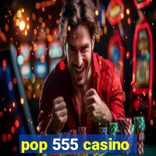 pop 555 casino